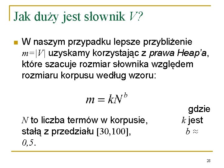 Jak duży jest słownik V? n W naszym przypadku lepsze przybliżenie m=|V| uzyskamy korzystając