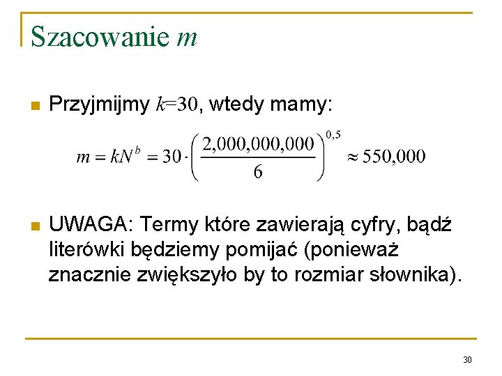 Szacowanie m n Przyjmijmy k=30, wtedy mamy: n UWAGA: Termy które zawierają cyfry, bądź