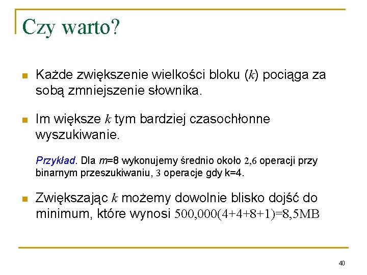 Czy warto? n Każde zwiększenie wielkości bloku (k) pociąga za sobą zmniejszenie słownika. n