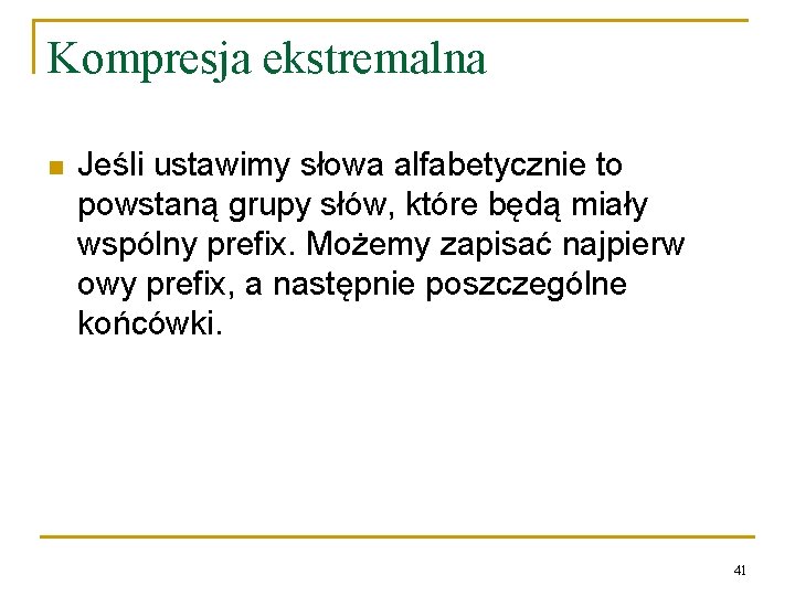 Kompresja ekstremalna n Jeśli ustawimy słowa alfabetycznie to powstaną grupy słów, które będą miały