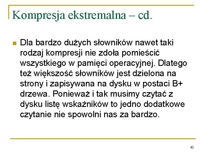 Kompresja ekstremalna – cd. n Dla bardzo dużych słowników nawet taki rodzaj kompresji nie