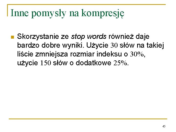 Inne pomysły na kompresję n Skorzystanie ze stop words również daje bardzo dobre wyniki.