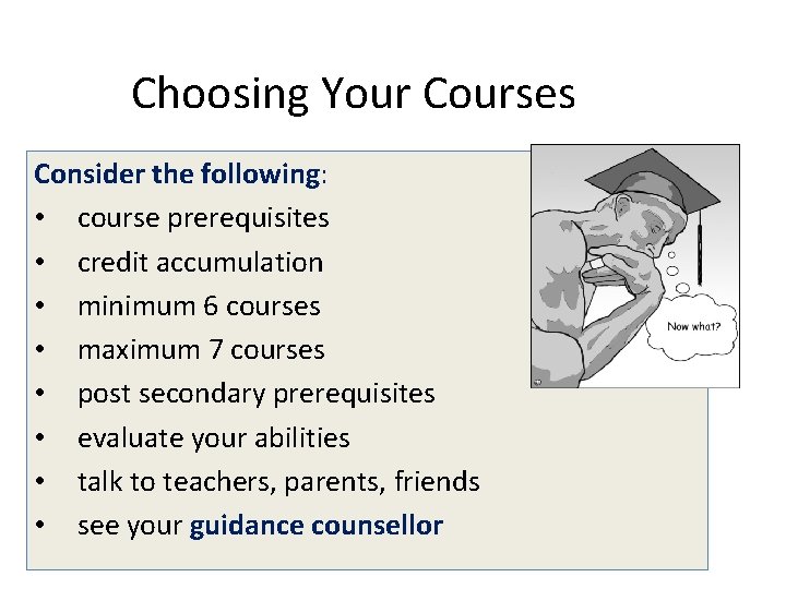 Choosing Your Courses Consider the following: • course prerequisites • credit accumulation • minimum