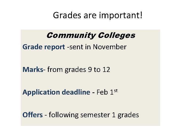 Grades are important! Community Colleges Grade report -sent in November Marks- from grades 9