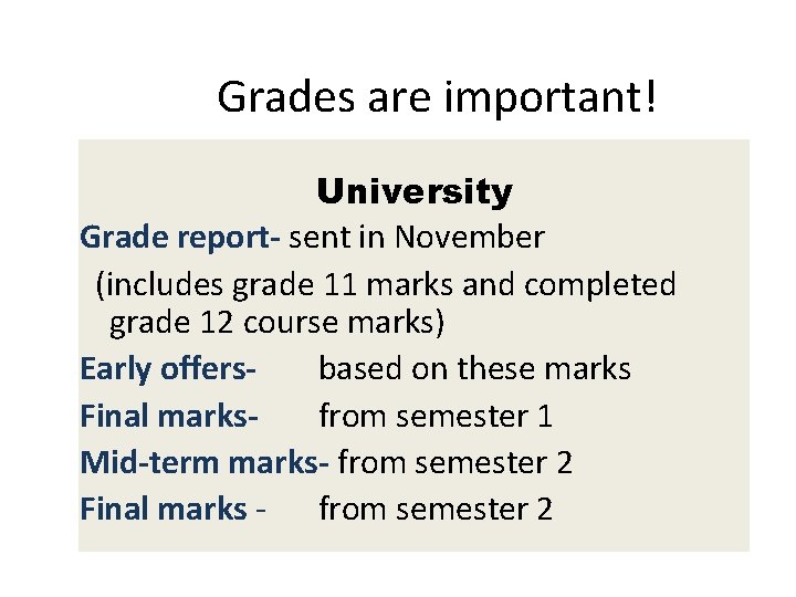 Grades are important! University Grade report- sent in November (includes grade 11 marks and