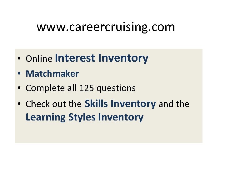 www. careercruising. com • Online Interest Inventory • Matchmaker • Complete all 125 questions