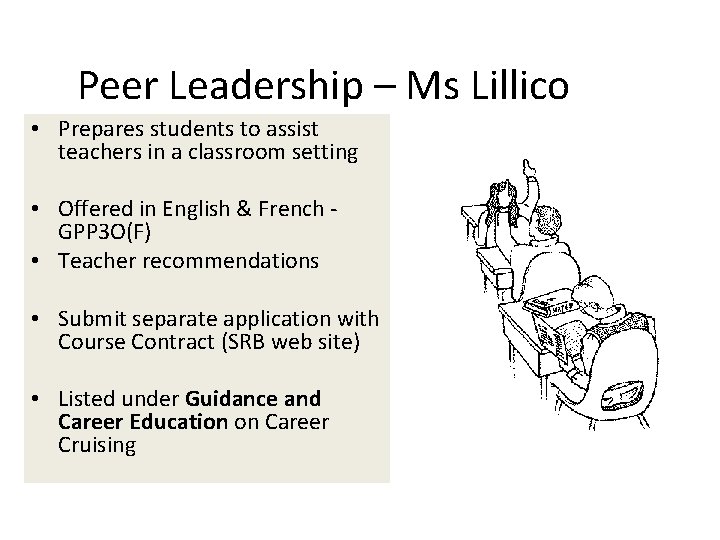 Peer Leadership – Ms Lillico • Prepares students to assist teachers in a classroom