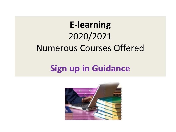 E-learning 2020/2021 Numerous Courses Offered Application Required Sign up in Guidance 