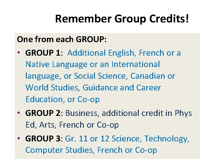 Remember Group Credits! One from each GROUP: • GROUP 1: Additional English, French or
