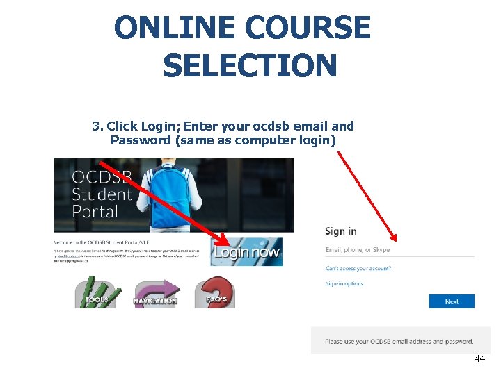 ONLINE COURSE SELECTION 3. Click Login; Enter your ocdsb email and Password (same as