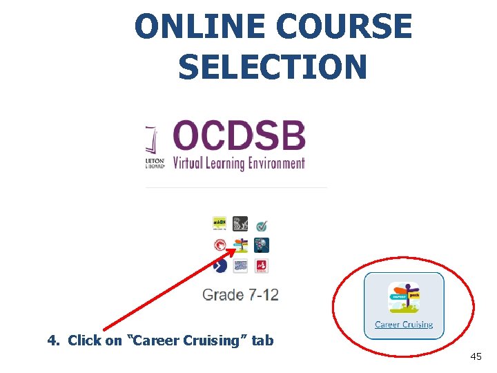 ONLINE COURSE SELECTION 4. Click on “Career Cruising” tab 45 