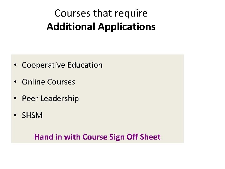 Courses that require Additional Applications • Cooperative Education • Online Courses • Peer Leadership
