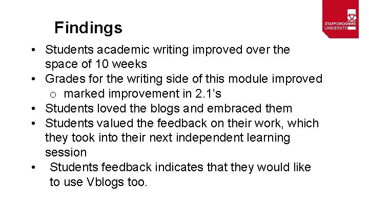 Findings • Students academic writing improved over the space of 10 weeks • Grades