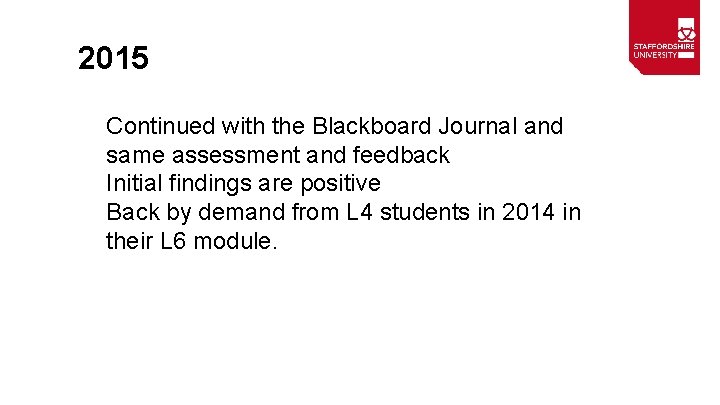 2015 Continued with the Blackboard Journal and same assessment and feedback Initial findings are