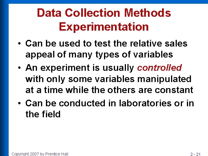 Data Collection Methods Experimentation • Can be used to test the relative sales appeal