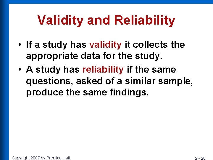 Validity and Reliability • If a study has validity it collects the appropriate data