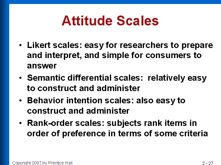 Attitude Scales • Likert scales: easy for researchers to prepare and interpret, and simple