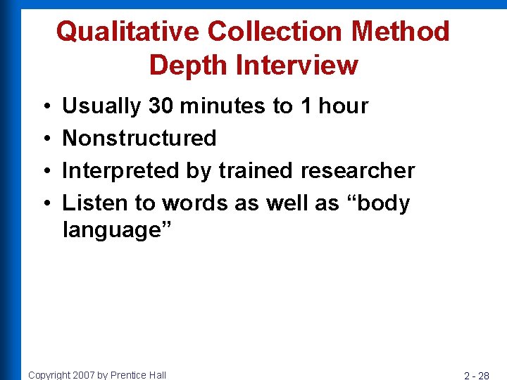 Qualitative Collection Method Depth Interview • • Usually 30 minutes to 1 hour Nonstructured