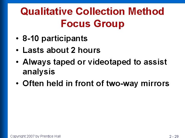 Qualitative Collection Method Focus Group • 8 -10 participants • Lasts about 2 hours