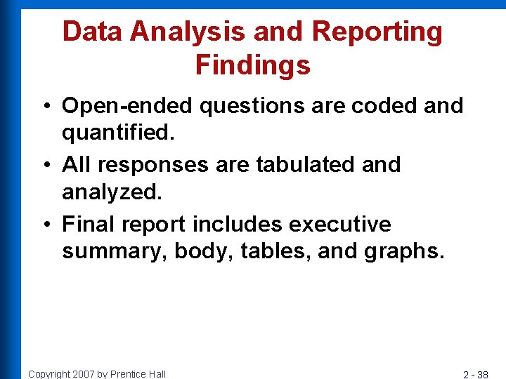 Data Analysis and Reporting Findings • Open-ended questions are coded and quantified. • All