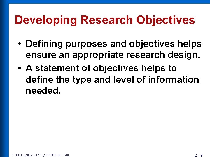 Developing Research Objectives • Defining purposes and objectives helps ensure an appropriate research design.