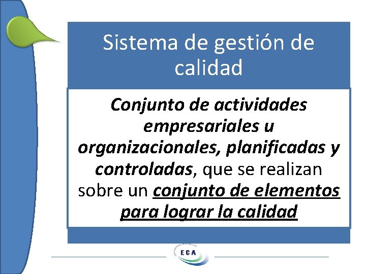 Sistema de gestión de calidad Conjunto de actividades empresariales u organizacionales, planificadas y controladas,