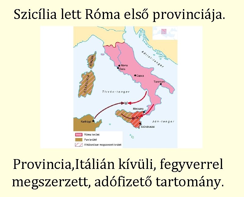 Szicília lett Róma első provinciája. Provincia, Itálián kívüli, fegyverrel megszerzett, adófizető tartomány. 