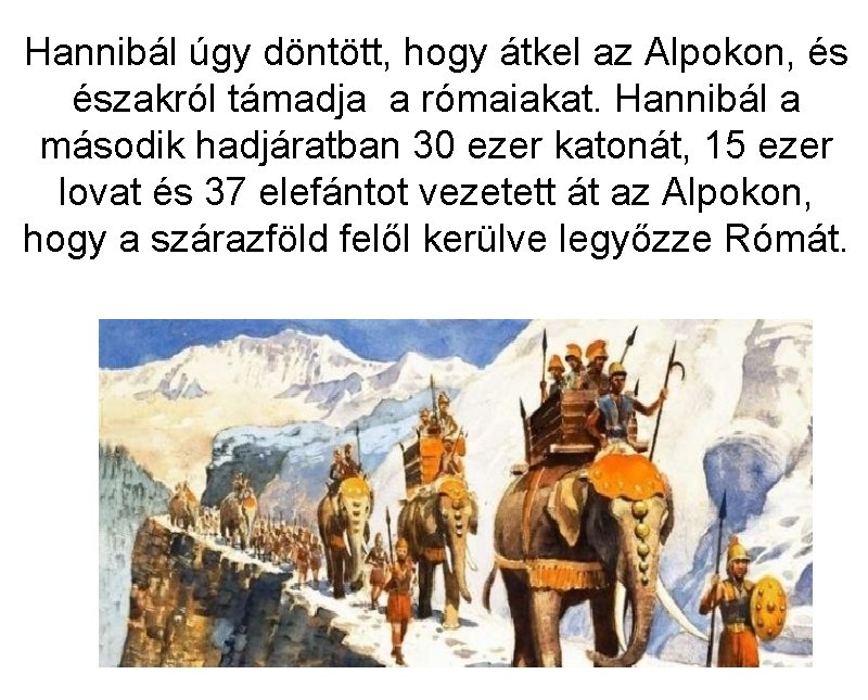 Hannibál úgy döntött, hogy átkel az Alpokon, és északról támadja a rómaiakat. Hannibál a