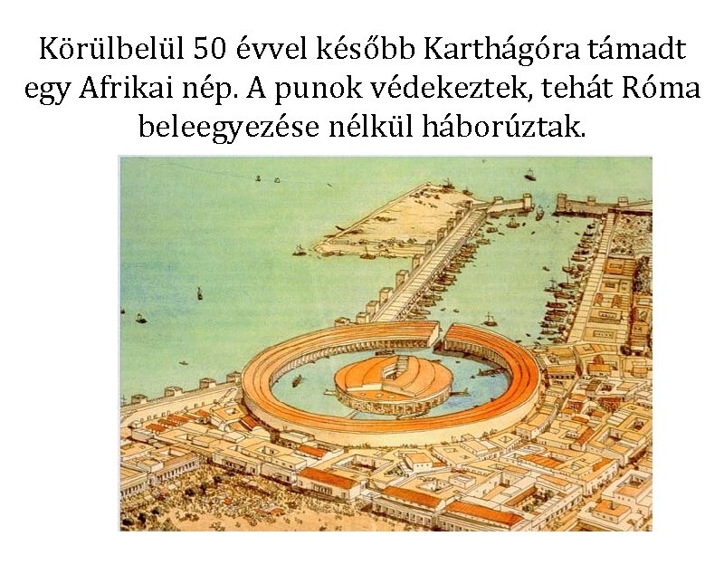 Körülbelül 50 évvel később Karthágóra támadt egy Afrikai nép. A punok védekeztek, tehát Róma