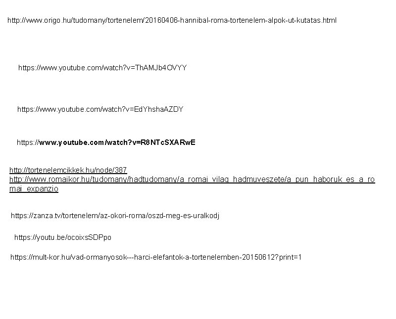 http: //www. origo. hu/tudomany/tortenelem/20160406 -hannibal-roma-tortenelem-alpok-ut-kutatas. html https: //www. youtube. com/watch? v=Th. AMJb 4 OVYY