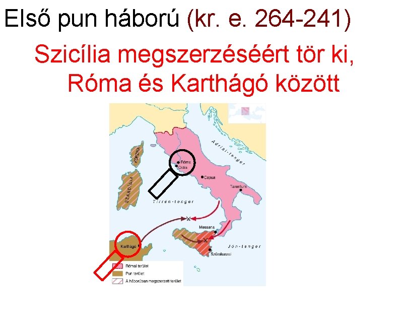 Első pun háború (kr. e. 264 -241) Szicília megszerzéséért tör ki, Róma és Karthágó