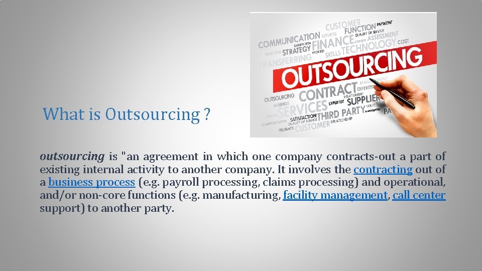 What is Outsourcing ? outsourcing is "an agreement in which one company contracts-out a