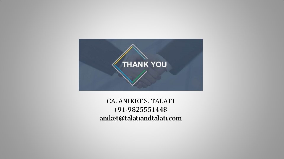 CA. ANIKET S. TALATI +91 -9825551448 aniket@talatiandtalati. com 