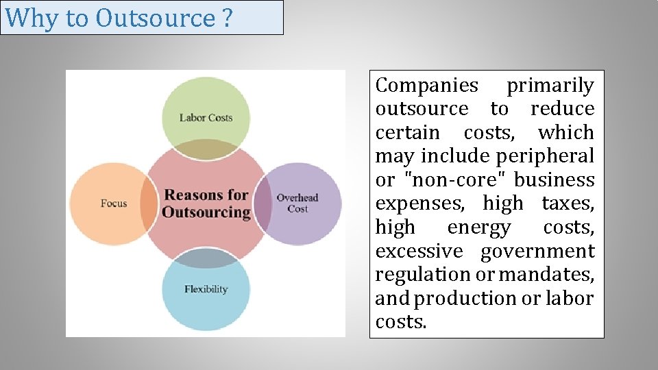 Why to Outsource ? Companies primarily outsource to reduce certain costs, which may include