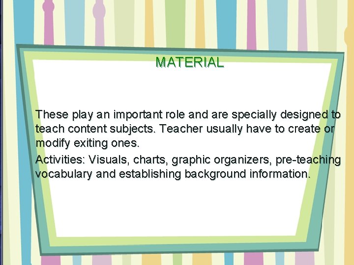 MATERIAL These play an important role and are specially designed to teach content subjects.