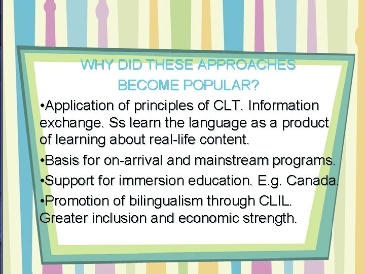 WHY DID THESE APPROACHES BECOME POPULAR? • Application of principles of CLT. Information exchange.