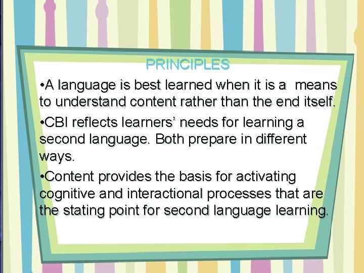 PRINCIPLES • A language is best learned when it is a means to understand