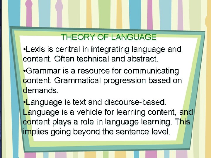 THEORY OF LANGUAGE • Lexis is central in integrating language and content. Often technical