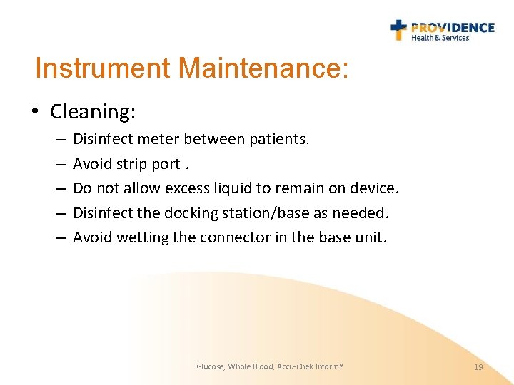Instrument Maintenance: • Cleaning: – – – Disinfect meter between patients. Avoid strip port.