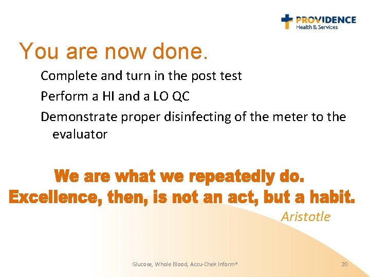 You are now done. Complete and turn in the post test Perform a HI