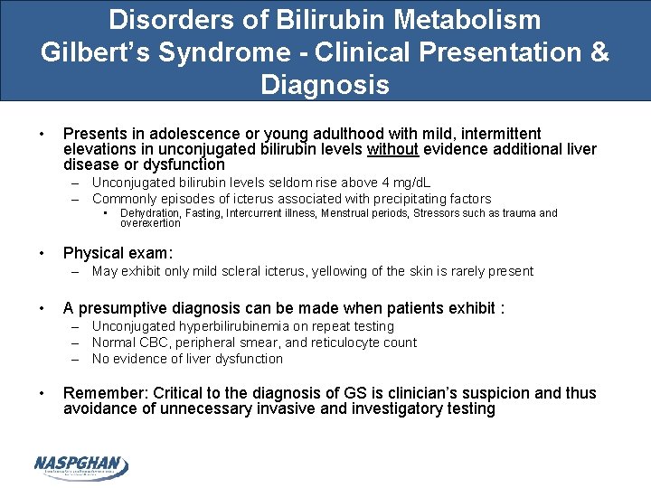Disorders of Bilirubin Metabolism Gilbert’s Syndrome - Clinical Presentation & Diagnosis • Presents in