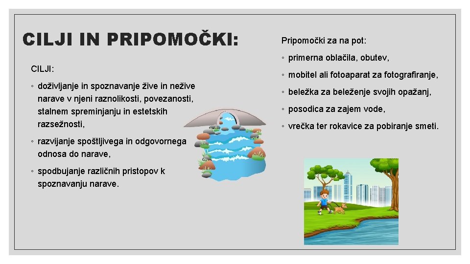 CILJI IN PRIPOMOČKI: Pripomočki za na pot: ◦ primerna oblačila, obutev, CILJI: ◦ doživljanje