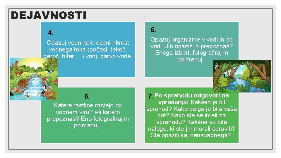 DEJAVNOSTI 5. 4. Opazuj vodni tok: oceni hitrost vodnega toka (počasi, tekoč, deroč, hiter