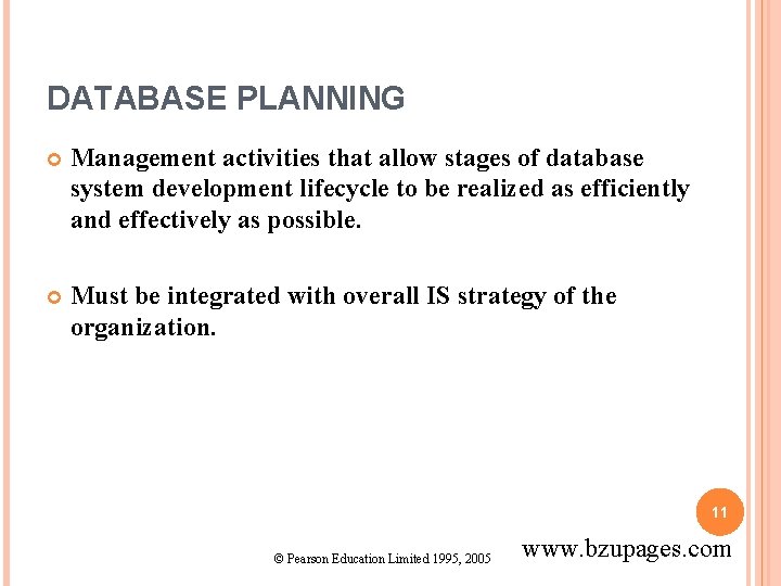 DATABASE PLANNING Management activities that allow stages of database system development lifecycle to be