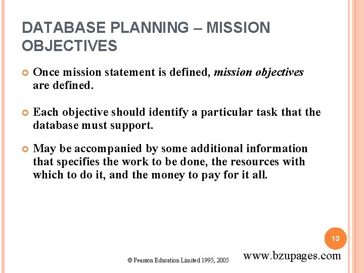 DATABASE PLANNING – MISSION OBJECTIVES Once mission statement is defined, mission objectives are defined.