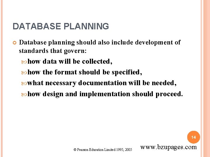 DATABASE PLANNING Database planning should also include development of standards that govern: how data