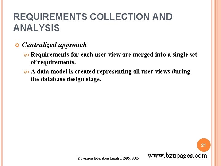 REQUIREMENTS COLLECTION AND ANALYSIS Centralized approach Requirements for each user view are merged into