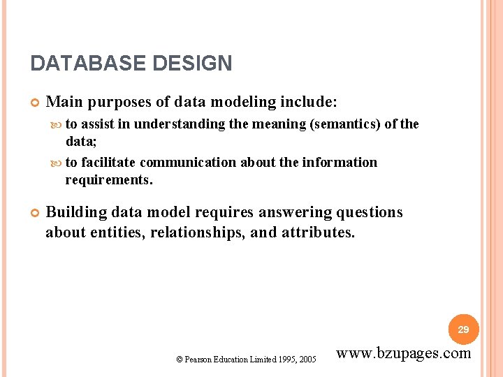 DATABASE DESIGN Main purposes of data modeling include: to assist in understanding the meaning