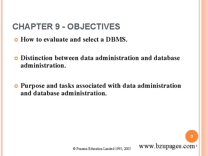 CHAPTER 9 - OBJECTIVES How to evaluate and select a DBMS. Distinction between data