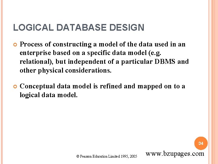 LOGICAL DATABASE DESIGN Process of constructing a model of the data used in an